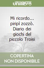 Mi ricordo... piripì zozzò. Diario dei giochi del piccolo Troisi