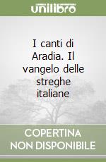 I canti di Aradia. Il vangelo delle streghe italiane libro