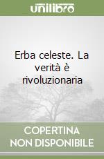 Erba celeste. La verità è rivoluzionaria libro