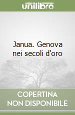 Janua. Genova nei secoli d'oro libro