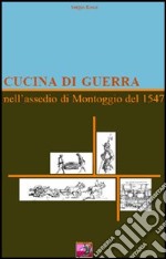 Cucina di guerra. Nell'assedio di Montoggio del 1547 libro