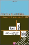 Cucina di guerra. Nell'assedio di Montoggio del 1547 libro