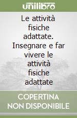 Le attività fisiche adattate. Insegnare e far vivere le attività fisiche adattate