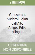 Grüsse aus Südtirol-Saluti dall'Alto Adige. Ediz. bilingue