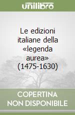 Le edizioni italiane della «legenda aurea» (1475-1630)