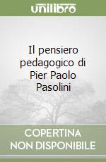 Il pensiero pedagogico di Pier Paolo Pasolini libro