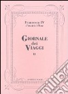 Giornale dei viaggi. Vol. 2 libro di Francesco IV d'Austria Este