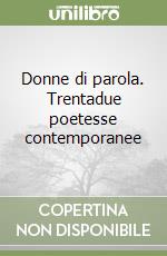 Donne di parola. Trentadue poetesse contemporanee