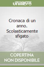 Cronaca di un anno. Scolasticamente sfigato libro