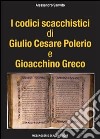 I codici scacchistici di Giulio Cesare Polerio e Gioacchino Greco libro