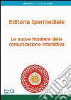 Editoria ipermediale: le nuove frontiere della comunicazione interattiva libro