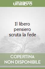 Il libero pensiero scruta la fede