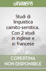 Studi di linguistica camito-semitica. Con 2 studi in inglese e in francese