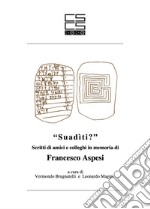 «Suadìti?». Scritti di amici e colleghi in memoria di Francesco Aspesi. Ediz. multilingue