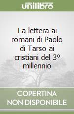 La lettera ai romani di Paolo di Tarso ai cristiani del 3° millennio libro