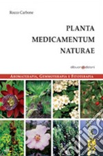 Planta medicamentum naturae. Aromaterapia, gemmoterapia e fitoterapia libro