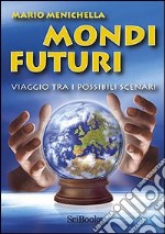 Mondi futuri. Viaggio tra i possibili scenari libro