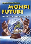 Mondi futuri. Viaggio tra i possibili scenari libro