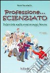 Professione scienziato. Interviste scelte a personaggi famosi. Vol. 2 libro