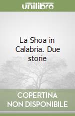 La Shoa in Calabria. Due storie libro