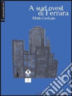 A sud ovest di Ferrara libro