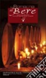 La Romagna da bere. Guida ai vini, alle cantine e ai prodotti tipici del territorio romagnolo libro