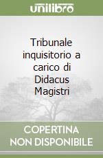 Tribunale inquisitorio a carico di Didacus Magistri libro