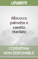 Albicocco palmetta e vasetto ritardato