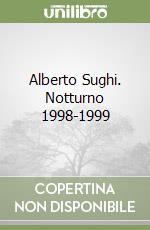 Alberto Sughi. Notturno 1998-1999
