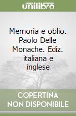 Memoria e oblio. Paolo Delle Monache. Ediz. italiana e inglese libro