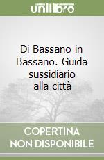 Di Bassano in Bassano. Guida sussidiario alla città libro