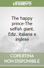 The happy prince-The selfish giant. Ediz. italiana e inglese