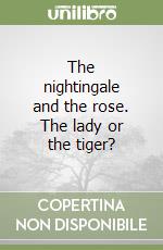 The nightingale and the rose. The lady or the tiger?