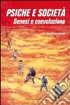 Psiche e società. Genesi e coevoluzione libro