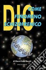 Dio come fenomeno schizofrenico. Rimedio per i mali del mondo libro