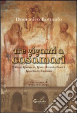 Tre giganti a Casamari. L'abate Giovanni, Gioacchino da Fiore e Giraldo da Cosenza