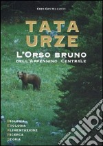 Tata Urze. L'orso bruno dell'Appennino centrale