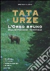 Tata Urze. L'orso bruno dell'Appennino centrale libro