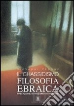 Il chassidismo. Filosofia ebraica libro