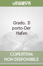 Grado. Il porto-Der Hafen libro