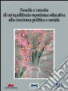 Nascita e crescita di un'equilibrata esperienza educativa alla coscienza politica e sociale libro