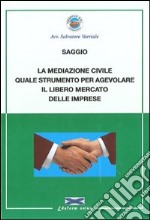 La mediazione civile quale strumento per agevolare il libero mercato delle imprese