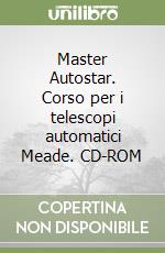 Master Autostar. Corso per i telescopi automatici Meade. CD-ROM libro