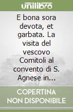 E bona sora devota, et garbata. La visita del vescovo Comitoli al convento di S. Agnese in Perugia nel 1592 libro