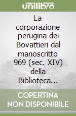 La corporazione perugina dei Bovattieri dal manoscritto 969 (sec. XIV) della Biblioteca comunale Augusta libro