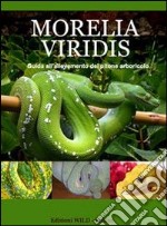 Morelia Viridis. Guida all'allevamento del pitone verde libro