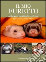 Il mio furetto. L'unica guida completa alla convivenza libro