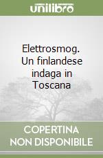 Elettrosmog. Un finlandese indaga in Toscana libro