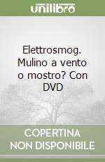 Elettrosmog. Mulino a vento o mostro? Con DVD libro