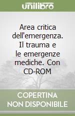 Area critica dell'emergenza. Il trauma e le emergenze mediche. Con CD-ROM